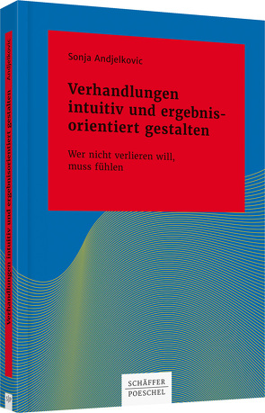 Verhandlungen intuitiv und ergebnisorientiert gestalten von Andjelkovic,  Sonja