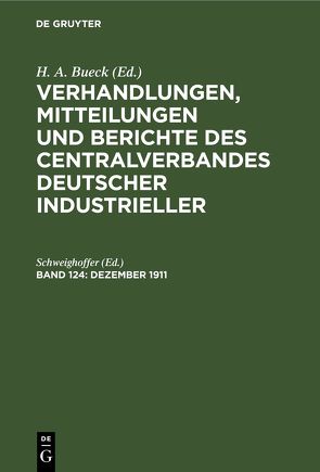 Verhandlungen, Mitteilungen und Berichte des Centralverbandes Deutscher Industrieller / Dezember 1911 von Schweighoffer