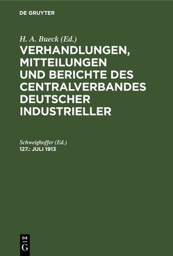 Verhandlungen, Mitteilungen und Berichte des Centralverbandes Deutscher Industrieller / Juli 1913 von Schweighoffer