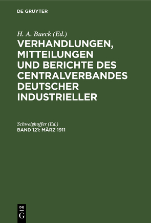 Verhandlungen, Mitteilungen und Berichte des Centralverbandes Deutscher Industrieller / März 1911 von Schweighoffer,  xxx