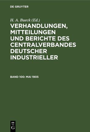 Verhandlungen, Mitteilungen und Berichte des Centralverbandes Deutscher Industrieller / Mai 1905 von Bueck,  H. A.