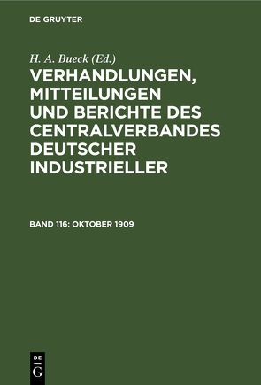 Verhandlungen, Mitteilungen und Berichte des Centralverbandes Deutscher Industrieller / Oktober 1909 von Bueck,  H. A.