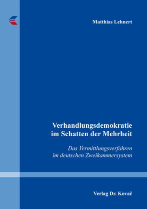 Verhandlungsdemokratie im Schatten der Mehrheit von Lehnert,  Matthias