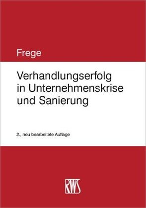 Verhandlungserfolg in Unternehmenskrise und Sanierung von Frege,  Michael C.