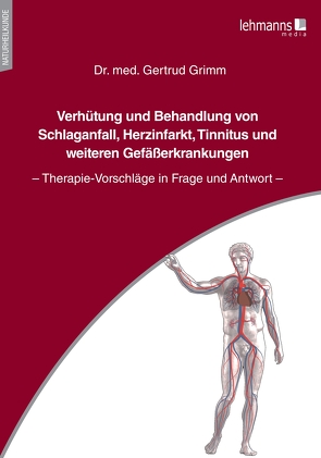 Verhütung und Behandlung von Schlaganfall, Herzinfarkt, Tinnitus und weiteren Gefäßerkrankungen von Grimm,  Gertrud