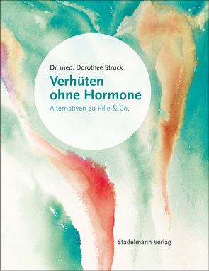 Verhüten ohne Hormone von Struck,  Dorothee