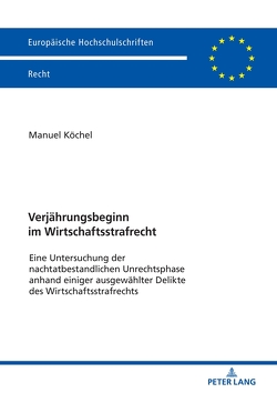 Verjährungsbeginn im Wirtschaftsstrafrecht von Köchel,  Manuel