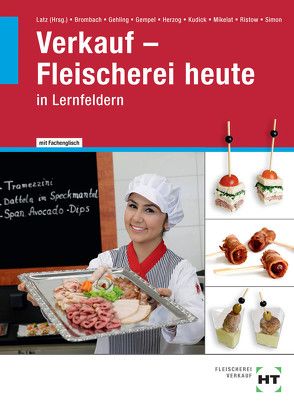 Verkauf – Fleischerei heute von Dr. Brombach,  Christine, Dr. Mikelat,  Olaf, Gehling,  Johannes, Gempel,  Fritz, Herzog,  Christiane, Kudick,  Klaus-Dieter, Latz,  Norbert, Ristow,  Bianca, Simon,  Christina