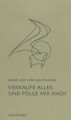 Verkaufe alles und folge mir nach von Balthasar,  Hans Urs von, Oster SDB,  Stefan