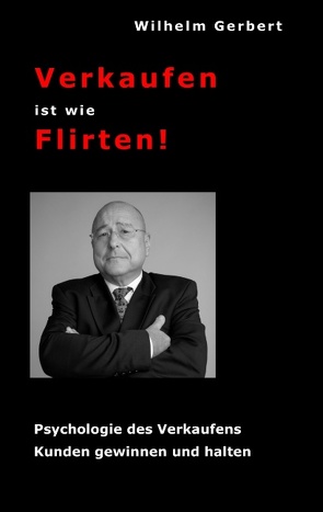 Verkaufen ist wie Flirten von Gerbert,  Wilhelm