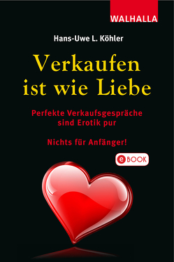 Verkaufen ist wie Liebe von Köhler,  Hans-Uwe L.