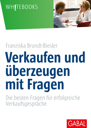 Verkaufen und überzeugen mit Fragen von Brandt-Biesler,  Franziska