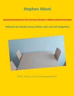 Verkaufshandbuch für pfiffige Küchen & Möbelverkäufer/innen von Hänni,  Stephan