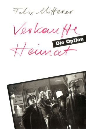 Verkaufte Heimat. Die Option von Mitterer,  Felix