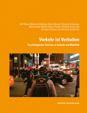 Verkehr ist Verhalten von Chaloupka,  Christine, Knoflacher,  Hermann, Kopp,  Martin, Poser-Piroska,  Ildikó B., Risser,  Ralf, Schützhofer,  Bettina, Turetschek,  Christine, Wünsch,  Doris