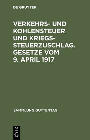 Verkehrs- und Kohlensteuer und Kriegssteuerzuschlag. Gesetze vom 9. April 1917