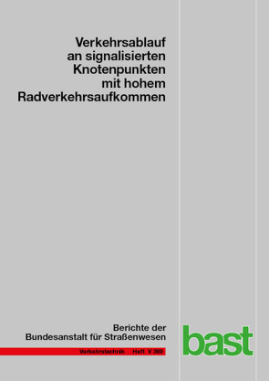 Verkehrsablauf an signalisierten Knotenpunkten mit hohem Radverkehrsaufkommen von Baier,  Michael M, Busch,  Fritz, Grigoropoulos,  Georgios, Junghans,  Marek, Kaths,  Heather, Leonhardt,  Axel, Lücken,  Leonhard, Reinartz,  Angelika, Schuckliess,  Lamia