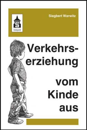 Verkehrserziehung vom Kinde aus von Warwitz,  Siegbert
