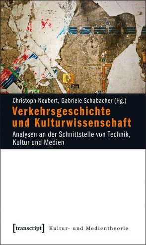 Verkehrsgeschichte und Kulturwissenschaft von Neubert,  Christoph, Schabacher,  Gabriele