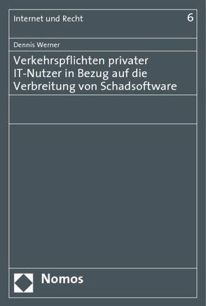 Verkehrspflichten privater IT-Nutzer in Bezug auf die Verbreitung von Schadsoftware von Werner,  Dennis