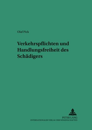 Verkehrspflichten und Handlungsfreiheit des «Schädigers» von Pick,  Olaf Daniel