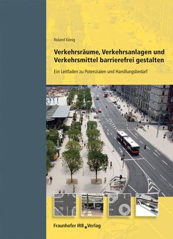 Verkehrsräume, Verkehrsanlagen und Verkehrsmittel barrierefrei gestalten. von König,  Roland