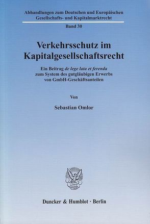 Verkehrsschutz im Kapitalgesellschaftsrecht. von Omlor,  Sebastian