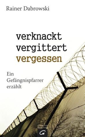 verknackt-vergittert-vergessen von Dabrowski,  Rainer