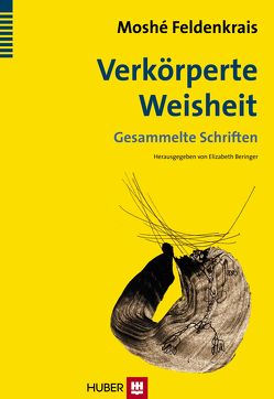 Verkörperte Weisheit von Feldenkrais,  Moshé, Mauch,  Christine