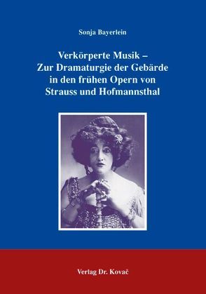 Verkörperte Musik – Zur Dramaturgie der Gebärde in den frühen Opern von Strauss und Hofmannsthal von Bayerlein,  Sonja