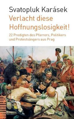 Verlacht diese Hoffnungslosigkeit! von Bohren,  Rudolf, Karásek,  Svatopluk, Oechslen,  Rainer