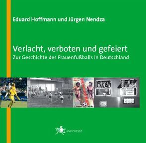 Verlacht, verboten und gefeiert von Hoffmann,  Eduard, Nendza,  Jürgen