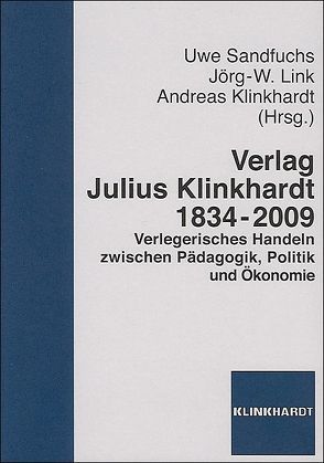 Verlag Julius Klinkhardt 1834-2009 von Klinkhardt,  Andreas, Link,  Jörg W, Sandfuchs,  Uwe