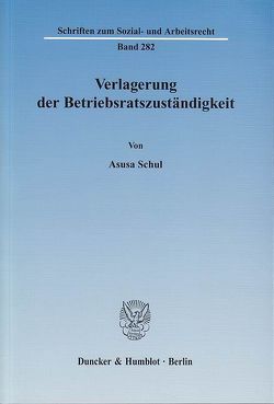 Verlagerung der Betriebsratszuständigkeit. von Schul,  Asusa