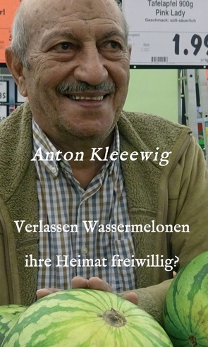 Verlassen Wassermelonen ihre Heimat freiwillig? von Kleeewig,  Anton