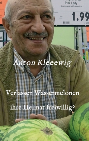 Verlassen Wassermelonen ihre Heimat freiwillig? von Kleeewig,  Anton