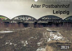 Verlassene Orte. Alter Postbahnhof Leipzig (Wandkalender 2021 DIN A3 quer) von Mayr,  Felix