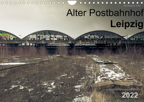 Verlassene Orte. Alter Postbahnhof Leipzig (Wandkalender 2022 DIN A4 quer) von Mayr,  Felix