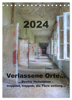 Verlassene Orte…Beelitz Heilstätten – treppauf, treppab, die Flure entlang (Tischkalender 2024 DIN A5 hoch), CALVENDO Monatskalender von Schröer,  Ralf