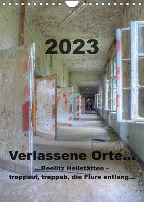 Verlassene Orte…Beelitz Heilstätten – treppauf, treppab, die Flure entlang (Wandkalender 2023 DIN A4 hoch) von Schröer,  Ralf