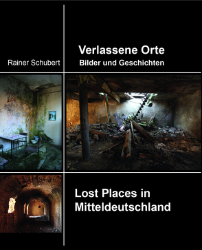 Verlassene Orte Bilder und Geschichten von Schubert,  Rainer