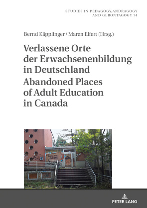 Verlassene Orte der Erwachsenenbildung in Deutschland / Abandoned Places of Adult Education in Canada von Elfert,  Maren, Käpplinger,  Bernd