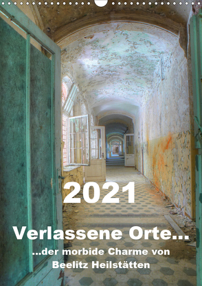 Verlassene Orte… Der morbide Charme von Beelitz Heilstätten / Planer (Wandkalender 2021 DIN A3 hoch) von Schröer,  Ralf