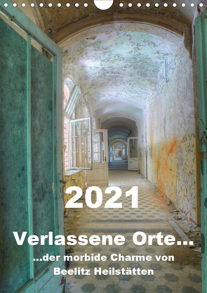 Verlassene Orte… Der morbide Charme von Beelitz Heilstätten / Planer (Wandkalender 2021 DIN A4 hoch) von Schröer,  Ralf