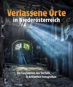 Verlassene Orte in Niederösterreich von Satzer,  Kurt