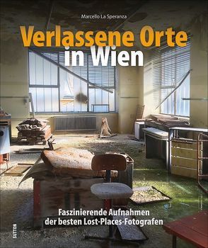 Verlassene Orte in Wien von La Speranza,  Marcello Dr.