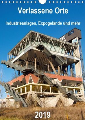 Verlassene Orte – Industrieanlagen, Expogelände und mehr (Wandkalender 2019 DIN A4 hoch) von Hilmer-Schröer + Ralf Schröer,  Barbara