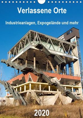 Verlassene Orte – Industrieanlagen, Expogelände und mehr (Wandkalender 2020 DIN A4 hoch) von Hilmer-Schröer + Ralf Schröer,  Barbara