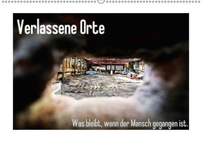 Verlassene Orte – Was bleibt, wenn der Mensch gegangen ist. (Wandkalender 2018 DIN A2 quer) von Michalak - Fotodesign Bochum,  Sabine