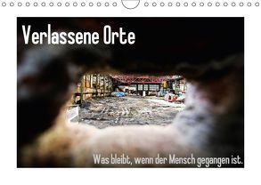 Verlassene Orte – Was bleibt, wenn der Mensch gegangen ist. (Wandkalender 2018 DIN A4 quer) von Michalak - Fotodesign Bochum,  Sabine